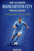 The Ultimate Manchester City Trivia Book: A Complete Guide to Manchester City History with 150+ Challenging Questions by Kick Iq