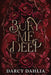 Bury Me Deep by Darcy Dahlia