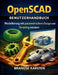 OpenSCAD BenutzerhandBuch: Modellierung mit parametrischem Design und Skripting meistern by Brandse Karsten