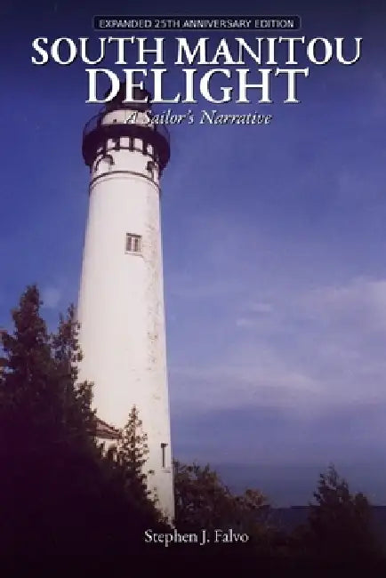 South Manitou Delight: A Sailor's Narrative by Stephen J. Falvo
