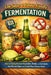 Low-Sugar & Diabetic-Friendly Fermentation: How to Safely Ferment Vegetables, Drinks, and Condiments With Minimal Sugar and Stable Blood-Glucose Impac by J. Rhea