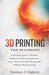 3D Printing for Beginners: A Practical Guide for Newbies, Hobbyists, and Entrepreneurs to Learn, Build, and Make Money with Additive Manufacturing by Norman J. Galaviz