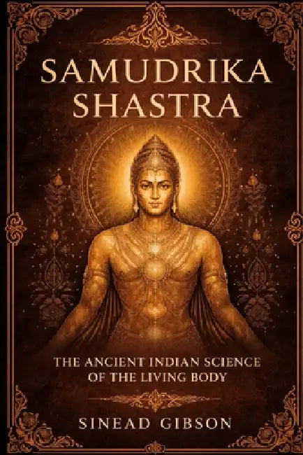 Samudrika Shastra: The Ancient Indian Science of the Living Body by Sinead Gibson