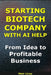 How to Start a Biotech Company With AI Help: From Idea to Profitable Business by Meir Liraz