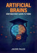 Artificial Brains: How Machines Learn to Think by Javier Falcó