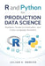 R and Python for Production Data Science: Pipelines, Model Orchestration, and Cross-Language Analytics by Danny Munrow, Julian K. Mercer