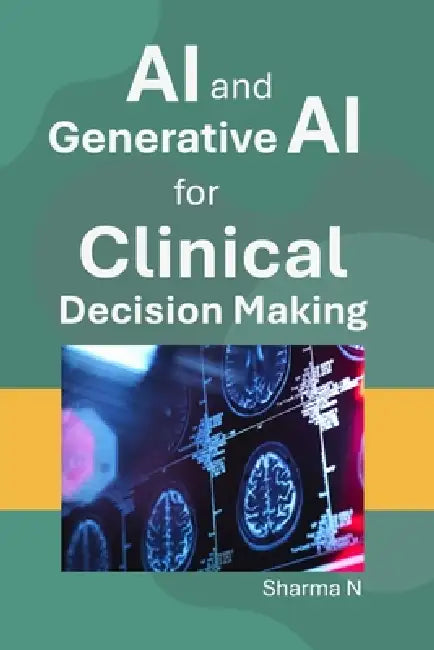 AI and Generative AI for Clinical Decision Making by Sharma N