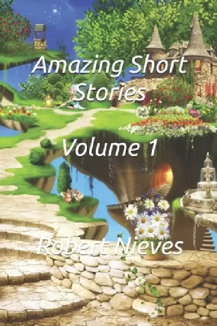 Amazing Short Stories: Volume 1 by Robert Nieves