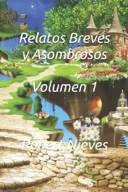 Relatos Breves y Asombrosos: Volumen 1 by Robert Nieves