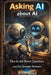 Asking AI About AI: How to Ask Better Questions and Get Smarter Answers by Syed Shah