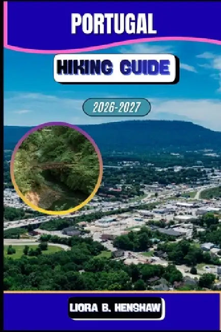Portugal Guide 2026-2027 by Liora B. Henshaw