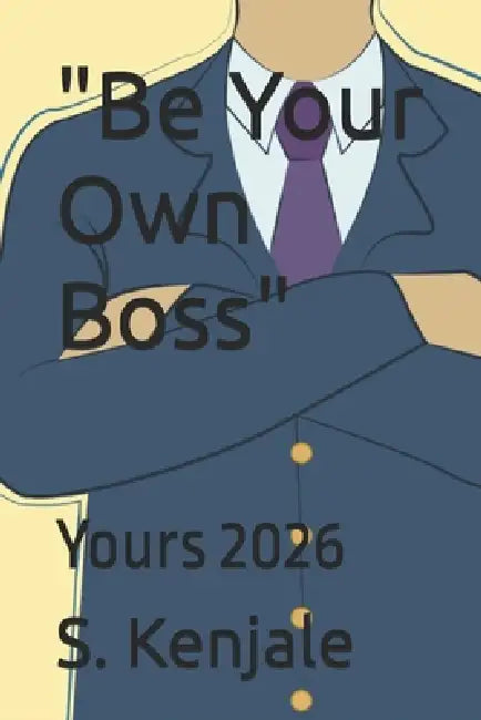 "Be Your Own Boss": Yours 2026 by S. G. Kenjale