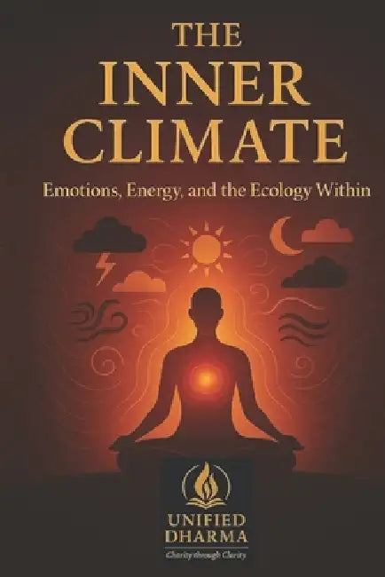 The Inner Climate: Emotions, Energy, and the Ecology Within by Unified Dharma