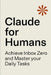 Claude for Humans: A Practical Guide to Inbox Zero, Task Management, and AI-Powered Productivity by Leif-Erik Hvide