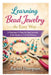 Learning Bead Jewelry the Easy Way: A Beginner's Step-by-Step Journey from Beads to Finished Pieces by Rachel Thompson