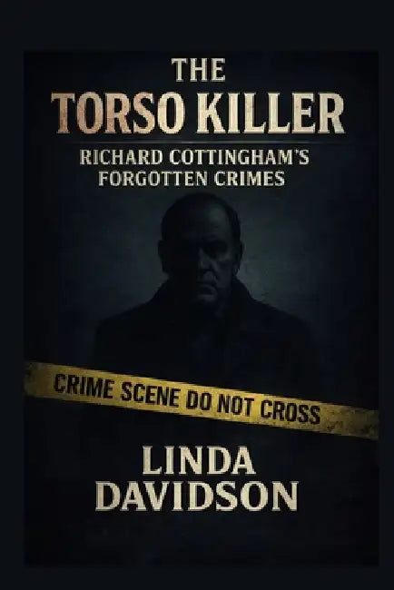 The Torso Killer: Richard Cottingham's Forgotten Crimes by Linda Davidson