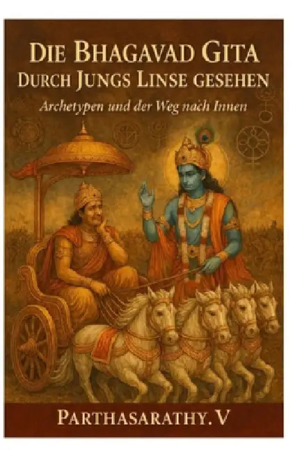 Die Bhagavad Gita durch Jungs Linse gesehen: Archetypen: 1 by Parthasarathy V