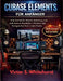 Cubase Elementes für Anfänger: Eine Schritt-für-Schritt-Anleitung zum Aufnehmen, Bearbeiten, Mischen und Fertigstellen Ihrer ersten Tracks by Victor S. Whitehurst