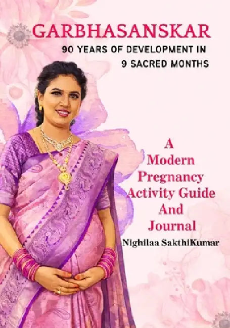 Garbha Sanskar: 90 Years of development in 9 Sacred Months by Nighilaa Sakthikumar