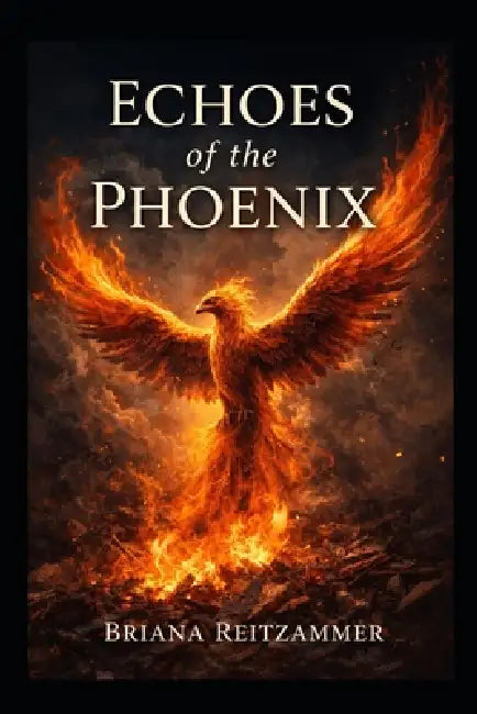 Echoes of the Phoenix by Briana Reitzammer