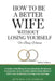 How To Be A Better Wife Without Losing Yourself (For Busy Women): A Guide to Building Communication, Emotional Connection, Healthy Relationship Balanc by Janet Libron
