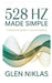528 Hz Made Simple: A Practical Guide to Sound Healing by Glen Niklas