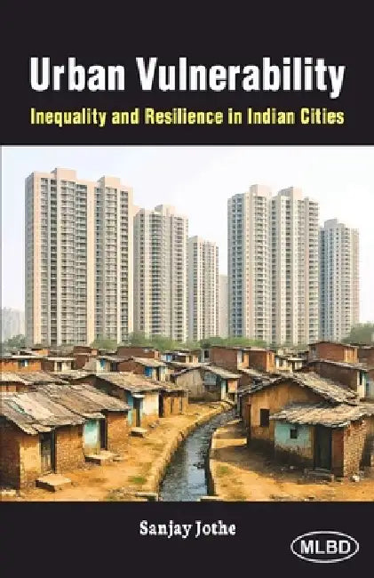 Urban Vulnerability: Inequality and Resilience in Indian Cities by Sanjay Jothe