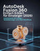 AutoDesk Fusion 360 Einfach Erklärt für Einsteiger (2026): Schrittweise 3D-Design-, Modellierungs- und CAD-Workflows by Timothy Warren