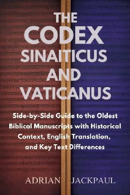 The Codex Sinaiticus and Vaticanus: Side-by-Side Guide to the Oldest Biblical Manuscripts with ...