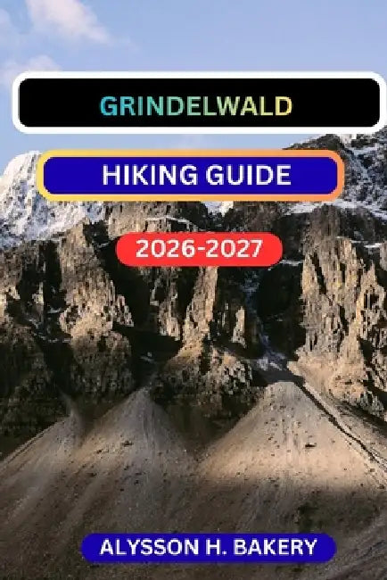 Grindelwald Hiking Guide by Alysson H. Bakery