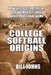 College Softball Origins: How Fastpitch, Title IX, and Women's Teams Built a National Game by Bill Johns