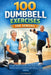 100 Dumbbell Exercises for Seniors: A Safe Workout System Using Body Weight and Resistance to Build Strength Balance and Stability by Aria Sagewood