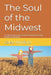 The Soul of the Midwest: A Cultural, Historical, and Human Journey Through America's Heartland by Caleb Whitford