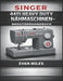 Singer 4411 Heavy Duty Nähmaschinen-Benutzerhandbuch: So richten Sie Ihre Maschine ein, verwenden sie und warten sie für eine langfristige Leistung by Evan Miles
