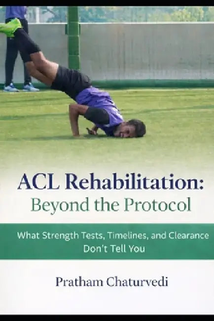 ACL Rehabilitation: Beyond the Protocol: What Strength Tests, Timelines, and Clearance Don't Tell You by Pratham Chaturvedi