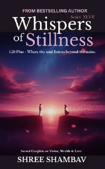 Whispers of Stillness: Where the soul listens beyond the noise Series XLVII by Shree Shambav