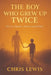 The Boy Who Grew Up Twice: On Loss, Identity, and Becoming Whole by Chris Lewis