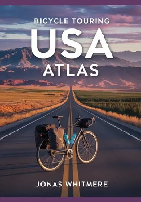 Bicycle Touring USA Atlas: Long-Distance Routes, Maps, Camping & Planning Tips by Jonas Whitmere