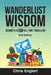 Wanderlust Wisdom: Journeys of 25 Full-Time Travelers by Chris Englert
