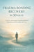 Trauma Bonding Recovery in 30 Days: A Step-by-Step Guide to Breaking Emotional Dependency and Rebuilding Self-Trust by Talia Moreland