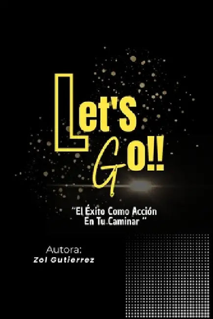 Let's Go!!: El Exito Como Acción En Tu Caminar. by Zol Gutierrez