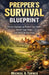 Prepper's Survival Blueprint: Proven Strategies to Protect Your Family, Fortify Your Home, and Thrive in Any Crisis by Micheal A. Turner