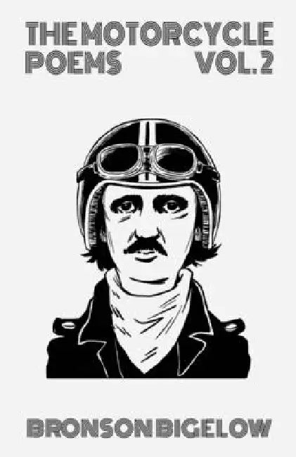 The Motorcycle Poems Vol. 2 by Bronson Bigelow
