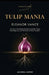 Tulip Mania: The Story of the World's First Financial Bubble, Market Psychology, and the Crash That Shook the Dutch Republic by Eleanor Vance, Universal History