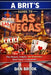 A Brit's Guide to Las Vegas: The Honest, Helpful, No-Nonsense First-Timer's Companion by Dan Brook