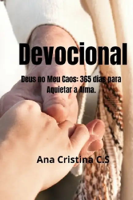 Devocional: Deus no Meu Caos: 365 dias para Aquietar a Alma. by Ana Cristina C. S.