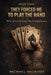 They Forced Me to Play the Hand: Why Power Always Has Consequences by Michael Haukoos