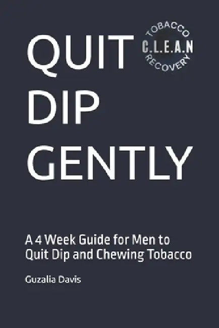Quit Dip Gently: A 4 Week Guide for Men to Quit Dip and Chewing Tobacco by Guzalia Davis