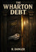 The Wharton Debt by R. Danger