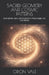 Sacred Geometry and Cosmic Patterns: How Spirals, Stars, and Proportion Shape Magic, Art, and Reality by Orion Vale